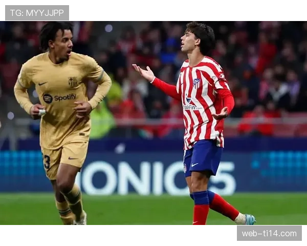 巴萨发布主场对阵马竞赛前海报，菲利克斯成主角引争议